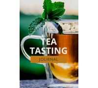 Tea Tasting Journal: A Journey Through Flavor, Aroma, and Culture.