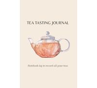 Tea Tasting Journal: Notebook log to record all your teas