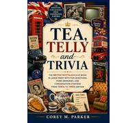 Tea, Telly and Trivia: The British Nostalgia Quiz Book in Large Print with Fun Questions, Fond Memories, and Conversation Starters from 1940s to 1980s Britain