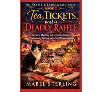 Tea, Tickets, and a Deadly Raffle: A Cozy Mystery of Charity Fraud, Community Politics, and Small-Town Secrets (The Kettle & Ledger Mysteries)