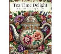 Tea Time Delight: A Floral Coloring Escape: An Elegant Journey Through Charming Teapots and Blooming Flowers
