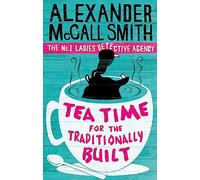 Tea Time For The Traditionally Built: 'Totally addictive' Daily Mail (No. 1 Ladies' Detective Agency)