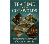 TEA TIME IN THE COTSWOLDS: A Relaxed Guide to the Cotswolds’ Most Atmospheric Tea Rooms and Cosy Cafés