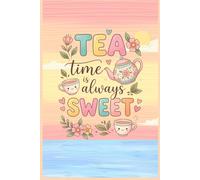 Tea Time is Always Sweet Notebook: 6x9 Lined Composition Book for Tea Lovers, Cute Kawaii Aesthetic Tea Party Journal for Women, Teens and Girls, 130 Pages, Soft Matte Cover