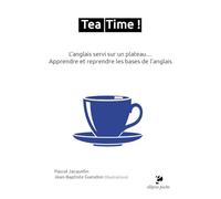 Tea Time !: L'anglais servi sur un plateau. Apprendre et reprendre les bases de l'anglais