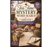 Tea Time Mystery Word Search for Adults: 50 Cozy Puzzles Filled with Tea, Scones, Secrets, Clues, Detectives, and Charming Mysteries (Word search books collection)