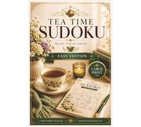 Tea Time Sudoku Easy Edition: 55 Large Print Relaxing Sudoku Puzzles for Beginners and Casual Solvers • Calm Brain Games for Tea Lovers • Stress-Free Puzzle Fun (Tea Time Sudoku Collection)