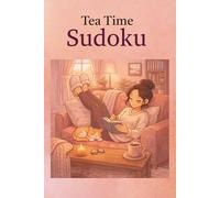 Tea Time Sudoku: Sudoku Puzzles for Tea Time, Relaxation Away from Screens. 6x9 Inches, 110 Pages, 50+ Puzzles, Solutions Included