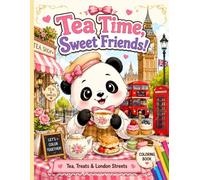 Tea Time, Sweet Friends!: Tea, Treats & London Streets - Cozy Animal Adventures Coloring Book for Kids (Sweet Friends Travel Coloring Adventures)