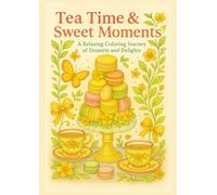 Tea Time & Sweet Moments: A Relaxing Coloring Journey of Desserts and Delights