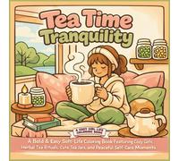 Tea Time Tranquility: A Bold & Easy Soft-Life Coloring Book Featuring Cozy Girls, Herbal Tea Rituals, Cute Tea Jars, and Peaceful Self-Care Moments (Cozy Girl Life)