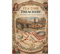 Tea Time Treachery: A Cozy Mystery of Stolen Recipes, Hidden Motives, and Christmas Secrets in Manchester (THE NORTHERN KNITS MYSTERIES)