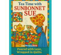 Tea Time With Sunbonnet Sue: Poured With Love, Wrapped in Quilts: A Quilt Lovers Coloring Book (Sunbonnet Sue Coloring Book Series-This beloved ... the timeless spirit of Sunbonnet Sue)