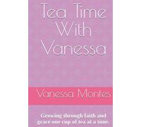 Tea Time With Vanessa: Growing through faith and grace one cup of tea at a time.