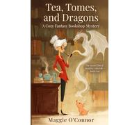 Tea, Tomes, and Dragons: A Cozy Fantasy Bookshop Mystery (The Secret Fire of Beatrice Ashcroft)
