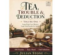 Tea, Trouble & Deduction: Large Print Cozy Mystery Logic Grid Puzzles for Adults - 50 Gentle Village Mysteries with Full Solutions (Volume One)