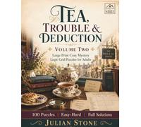Tea, Trouble & Deduction: Large Print Cozy Mystery Logic Grid Puzzles for Adults - 50 New Gentle Village Mysteries with Full Solutions (Volume Two)