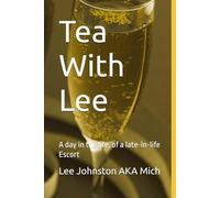Tea With Lee: A day in the life, of a late-in-life Escort