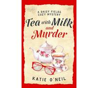 Tea with Milk and Murder: A Daisy Fields Mystery: A Daisy Fields Cozy Mystery