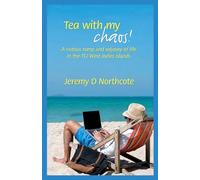 Tea With My Chaos!: A riotous romp and odyssey of life in the TCI West Indies Islands