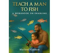 Teach A Man To Fish: A Workbook On Enabling