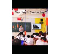Teach English in Cambodia: A Guide to Getting a Job, Work Permit, and Other Requirements in the Kingdom of Wonder