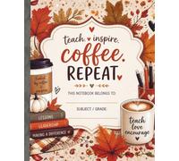 Teach Inspire Coffee Repeat: This Notebook Belongs To: Subject / Grade