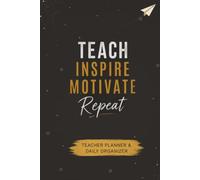 Teach Inspire Motivate Repeat: Teacher Planner & Daily Organizer | Lesson Planning, To-Do Lists, Priorities, Notes & Classroom Organization | 6 x 9