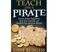 Teach Like a PIRATE: Increase Student Engagement, Boost Your Creativity, and Transform Your Life as an Educator