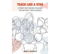 TEACH LIKE A STAR: A STORY THAT INSPIRES TEACHERS TO CAPTIVATE THEIR STUDENTS