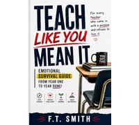 Teach Like You Mean It:: Emotional Survival Guide from Year 1 to Year Done