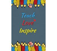 Teach Love Inspire: Inspirational Teacher Notebook for Women & Men | Teacher Appreciation Gift Journal | Cute Chalkboard Lined Notebook for Educators