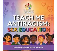 Teach Me Antiracism: Sex Education: An A-Z Guide to Our Bodies, Boundaries, Consent, Puberty, Safety, and Respect (Teach Me Antiracism Book Series)