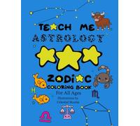 Teach Me Astrology: Zodiac Coloring Book For All Ages