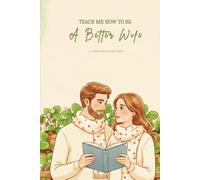 Teach Me How To Be A Better Wife: A Guided Relationship Journal for Wives Who Value Understanding and Connection