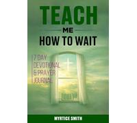 TEACH ME HOW TO WAIT: 7 DAY DEVOTIONAL & PRAYER JOURNAL