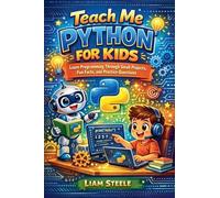 Teach Me Python for Kids: Learn Programming Through Small Projects, Fun Facts, and Practice Questions (Young Coders Playbook)