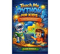 Teach Me Python for Kids: Learn Programming Through Small Projects, Fun Facts, and Practice Questions (Young Coders Playbook Series)