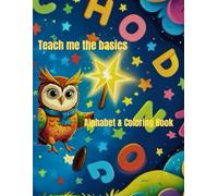 Teach me the basics: The Alphabet Activity and Coloring Book for beginners