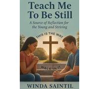Teach Me To Be Still: A Source of Reflection for the Young and Striving