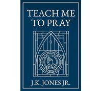 Teach Me to Pray: A Conversation on our Common Questions About Prayer (The Interior Christian Life Series: Four books exploring the foundations of Christian discipleship)