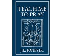 Teach Me to Pray: A Conversation on our Common Questions About Prayer (The Interior Christian Life Series: Four books exploring the foundations of Christian discipleship)