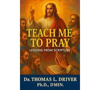 Teach Me To Pray: Lessons From Scripture (Prayer Series)
