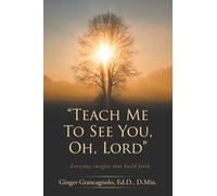 "Teach Me To See You, Oh, Lord": ...Everyday insights that build faith.