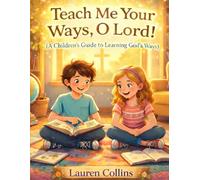 Teach Me Your Ways, O Lord!: A Children's Guide to Knowing God's Ways.