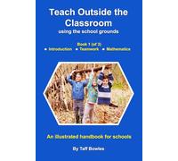 Teach Outside the Classroom - using the school grounds: Book 1 - Introduction, Teamwork and Problem Solving, Mathematics