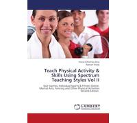 Teach Physical Activity & Skills Using Spectrum Teaching Styles Vol II: Due Games, Individual Sports & Fitness Dance, Martial Arts, Fencing and Other Physical ActivitiesSecond Edition