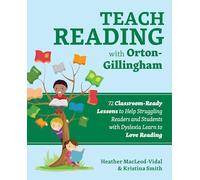 Teach Reading with Orton-Gillingham: 72 Classroom-Ready Lessons to Help Struggling Readers and Students with Dyslexia Learn to Love Reading (Books for Teachers)