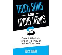 Teach Skills and Break Habits: Growth Mindsets for Better Behavior in the Classroom