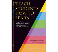 Teach Students How to Learn: Strategies You Can Incorporate Into Any Course to Improve Student Metacognition, Study Skills, and Motivation